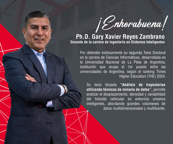 Felicitamos al Ph.D. Gary Xavier Reyes Zambrano, docente de la carrera de Ingeniería en Sistemas Inteligentes